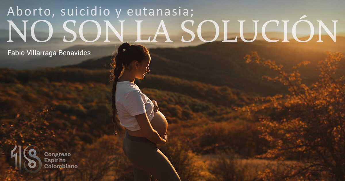 Aborto, suicidio y eutanasia; no son la solución